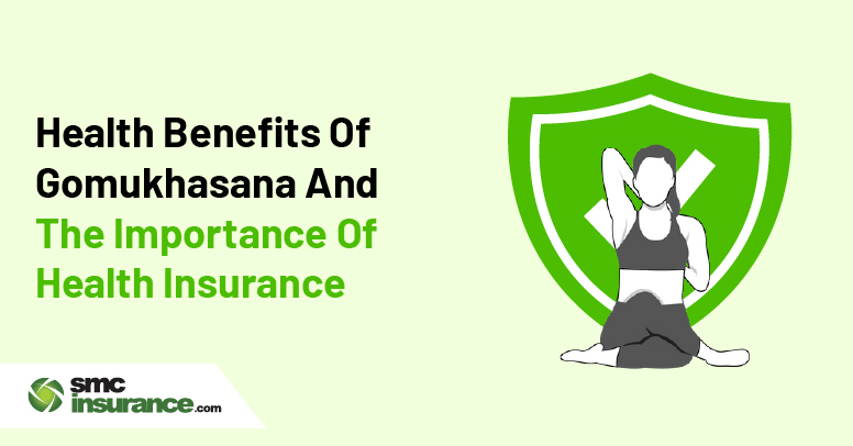 Health Benefits Of Gomukhasana And The Importance Of Health Insurance