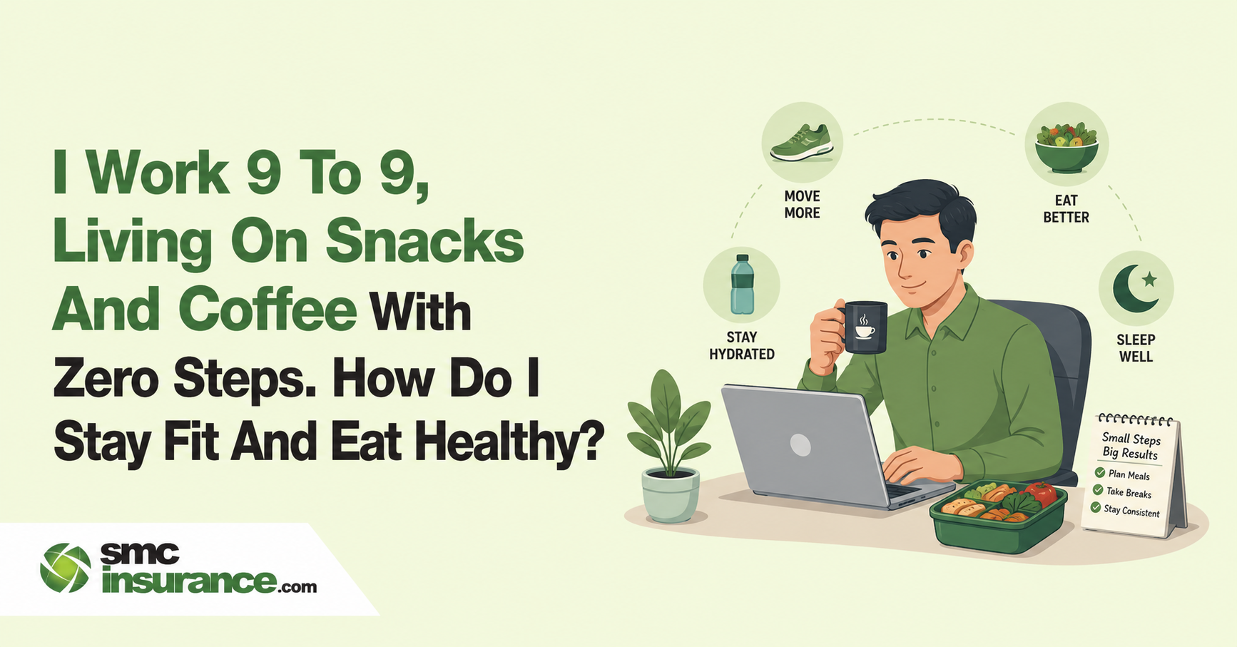I Work 9 To 9, Living On Snacks And Coffee With Zero Steps. How Do I Stay Fit And Eat Healthy?