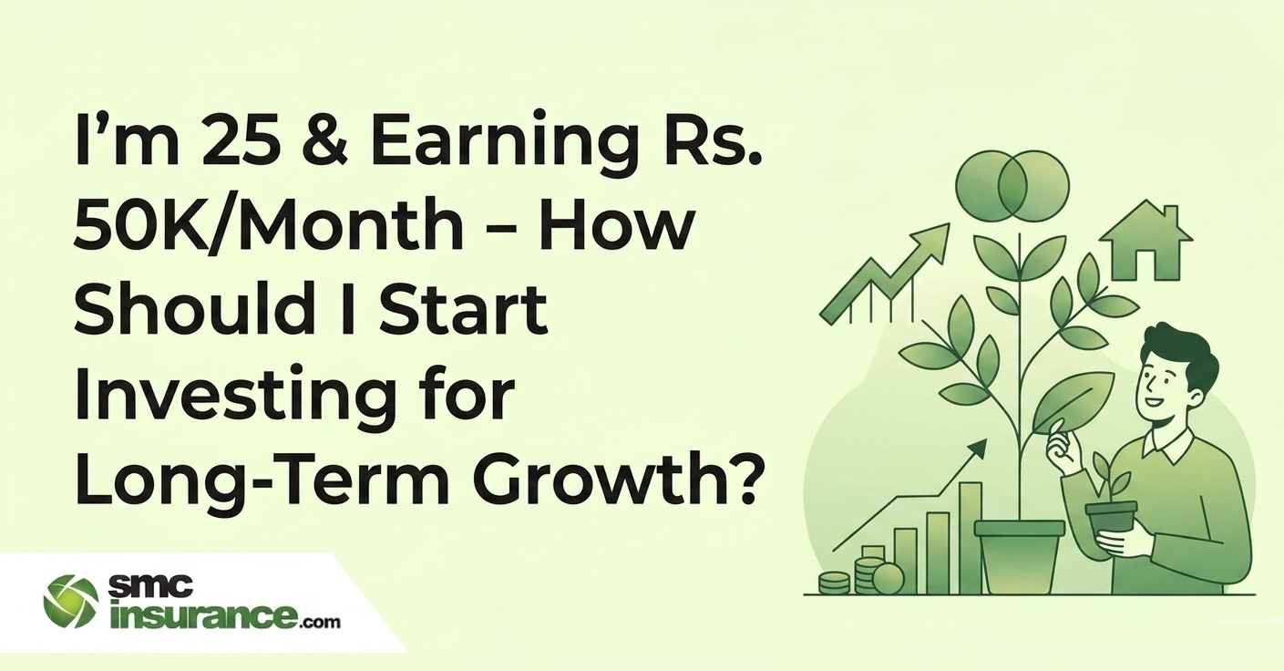 I'm 25 & Earning Rs. 50K/Month - How Should I Start Investing for Long-Term Growth?