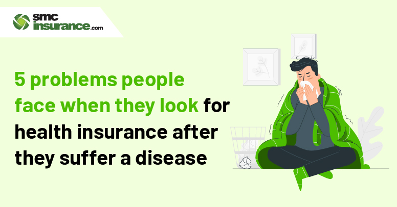 5 Problems People Face When They Look For Health Insurance After They Suffer A Disease