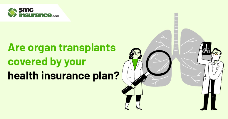 Are Organ Transplants Covered By Your Health Insurance Plan?