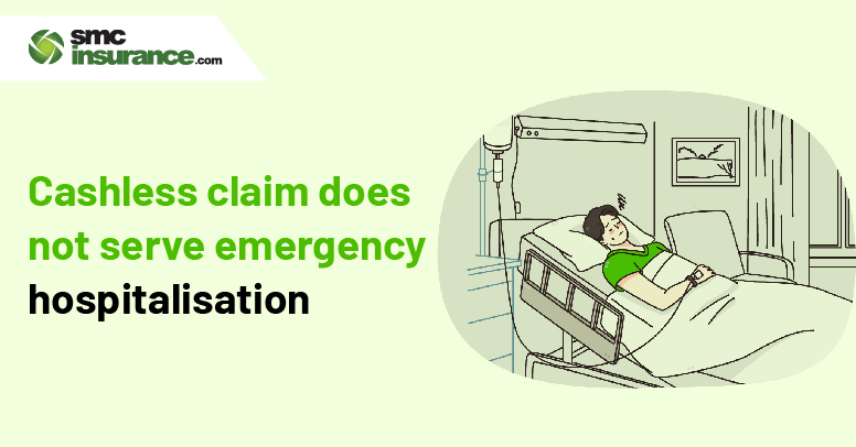 Cashless Claim Does Not Serve Emergency Hospitalisation