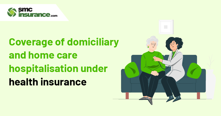 Coverage Of Domiciliary And Home Care Hospitalisation Under Health Insurance