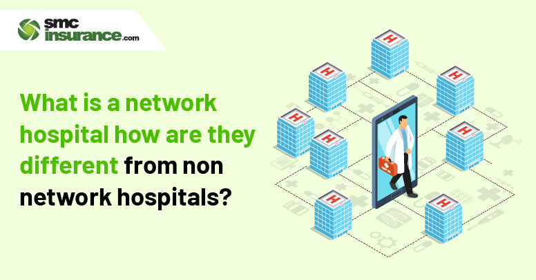 What is a Network Hospital? How Are They Different From Non-Network Hospitals?